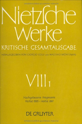 Werke, Kritische Gesamtausgabe, Abt.8, Bd.1, Nachgelassene Fragmente Herbst 1885 - Herbst 1887: Kristische Gesamtaugabe (Friedrich Nietzsche: Nietzsche Werke. Abteilung 8, Band 8)